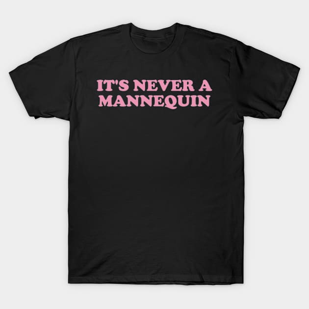 it's never a mannequin shirt, true crime podcasts shirt, funny shirt, crime y2k T-Shirt by Y2KERA